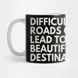 "Difficult roads often lead to beautiful destinations." Motivational Quote Mug